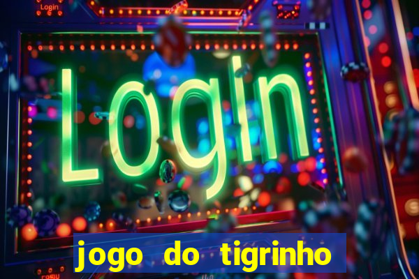 jogo do tigrinho gratis sem deposito